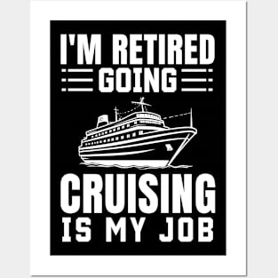 I'm Retired Going Cruising Is My Job Retirement Posters and Art